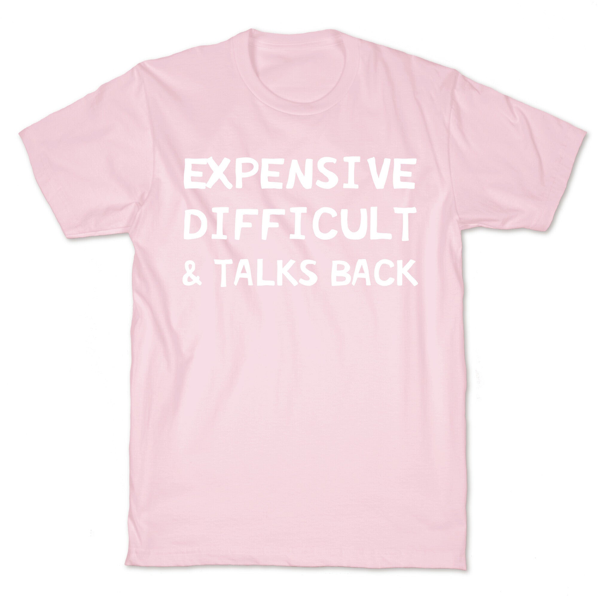 Expensive Difficult & Talks Back T-Shirt